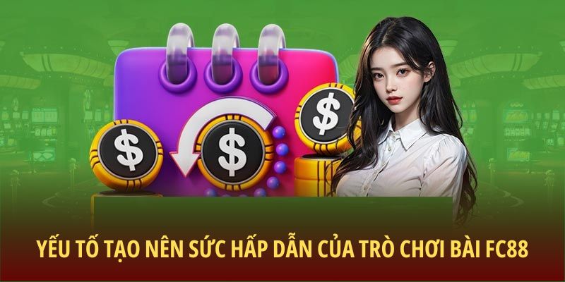 Yếu tố tạo nên sức hấp dẫn của trò chơi bài FC88
